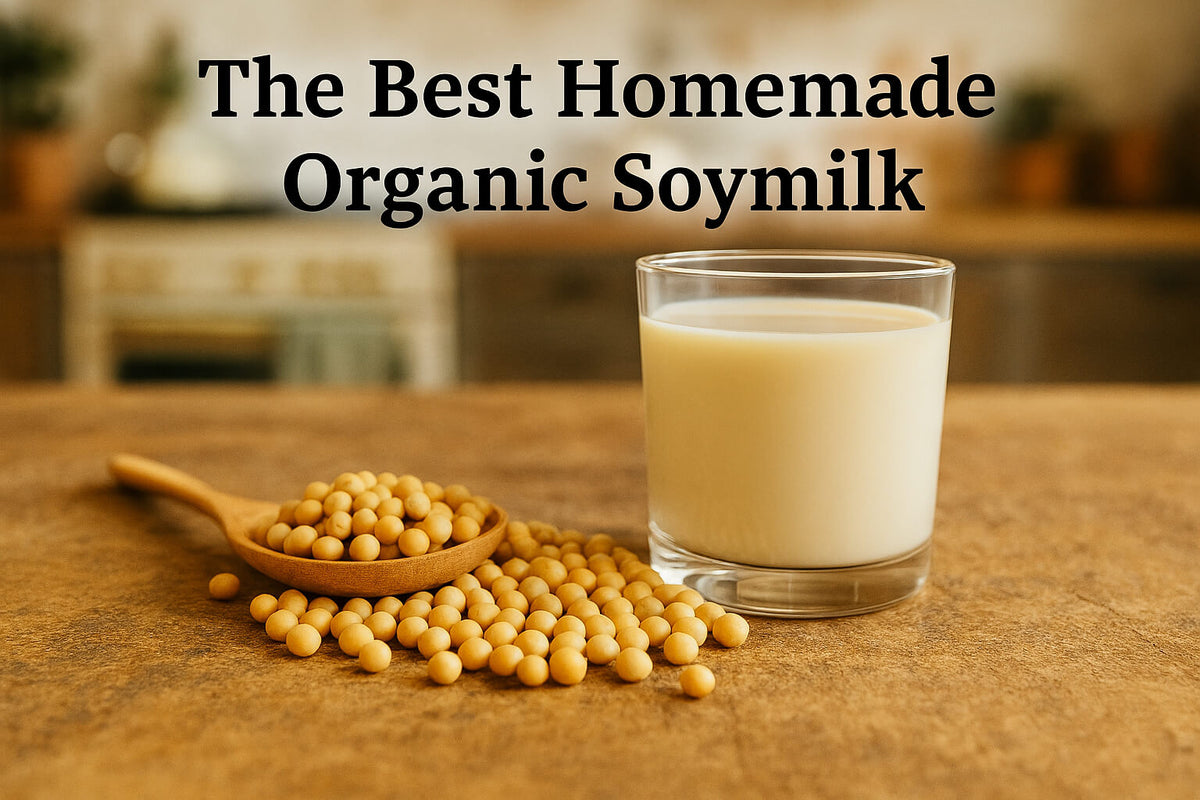 The Best Homemade Organic Soymilk