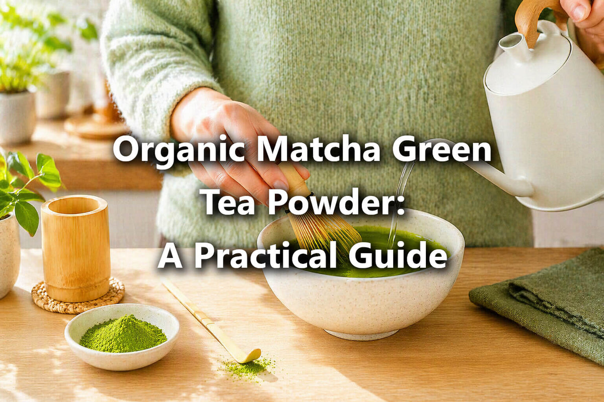 Organic Matcha Green Tea Powder: A Practical Guide